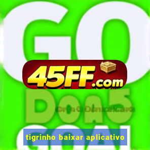 tigrinho baixar aplicativo